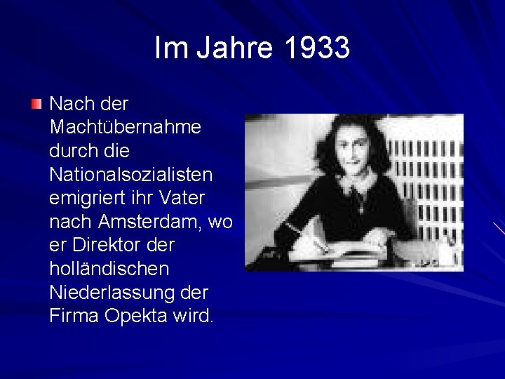 Im Jahre 1933 Nach der Machtübernahme durch die Nationalsozialisten emigriert ihr Vater nach Amsterdam,