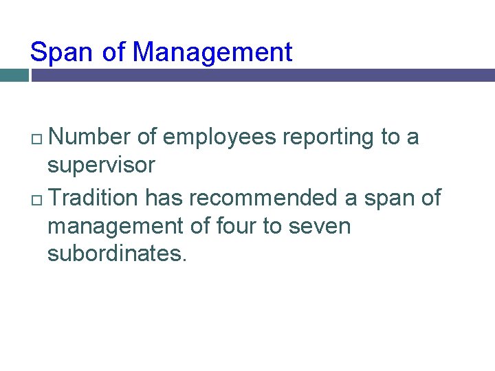 Span of Management Number of employees reporting to a supervisor Tradition has recommended a