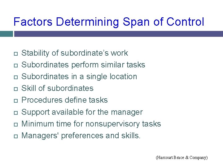 Factors Determining Span of Control Stability of subordinate’s work Subordinates perform similar tasks Subordinates