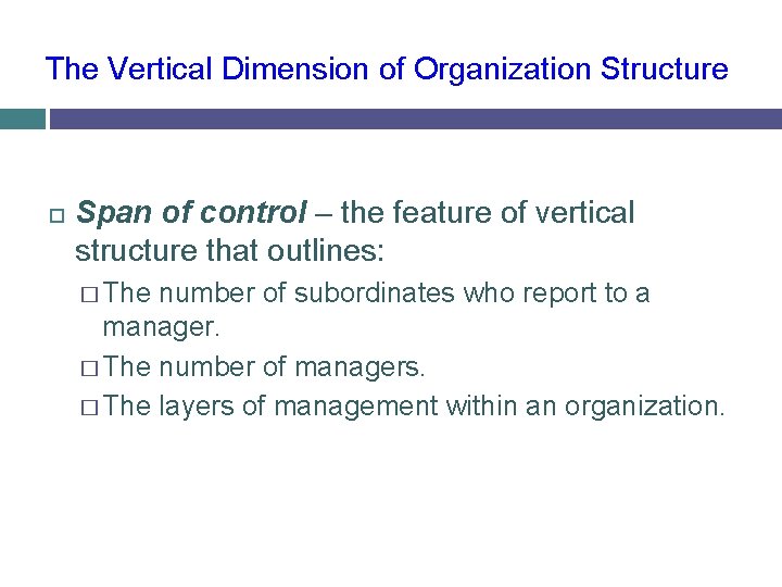 The Vertical Dimension of Organization Structure Span of control – the feature of vertical