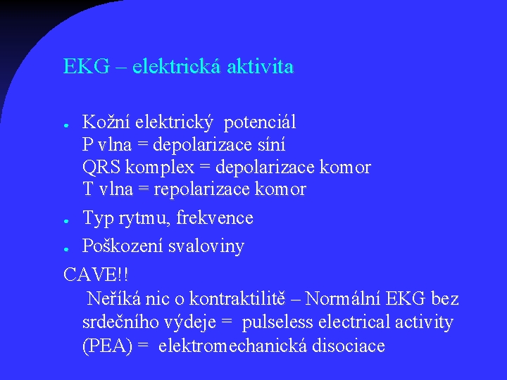 EKG – elektrická aktivita Kožní elektrický potenciál P vlna = depolarizace síní QRS komplex