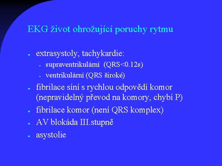 EKG život ohrožující poruchy rytmu ● extrasystoly, tachykardie: ● ● ● supraventrikulární (QRS<0. 12