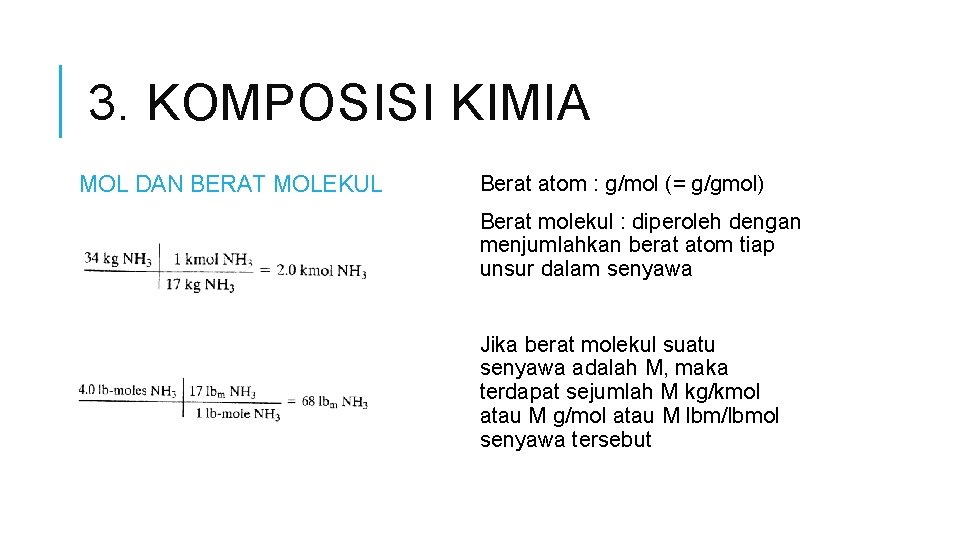 3. KOMPOSISI KIMIA MOL DAN BERAT MOLEKUL Berat atom : g/mol (= g/gmol) Berat