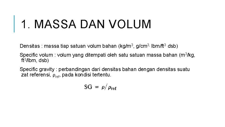 1. MASSA DAN VOLUM Densitas : massa tiap satuan volum bahan (kg/m 3, g/cm