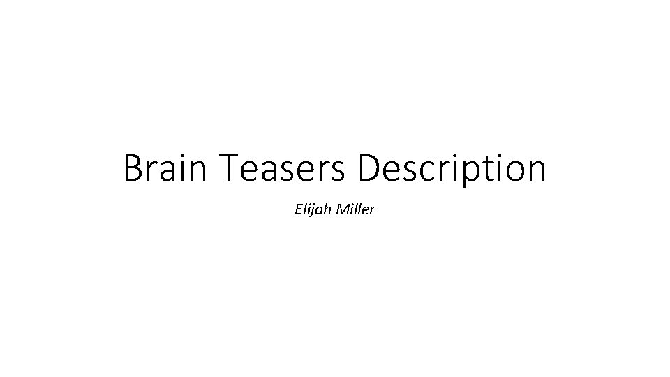 Brain Teasers Description Elijah Miller 