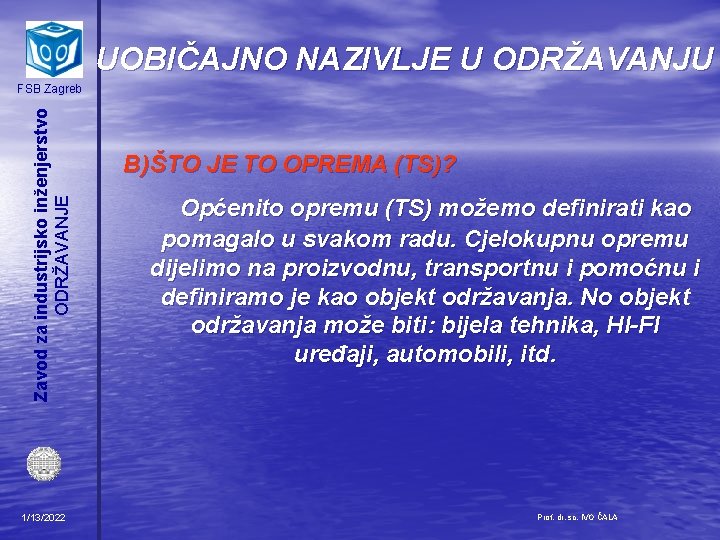 UOBIČAJNO NAZIVLJE U ODRŽAVANJU Zavod za industrijsko inženjerstvo ODRŽAVANJE FSB Zagreb 1/13/2022 B) ŠTO