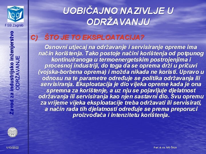 Zavod za industrijsko inženjerstvo ODRŽAVANJE FSB Zagreb 1/13/2022 UOBIČAJNO NAZIVLJE U ODRŽAVANJU C) ŠTO