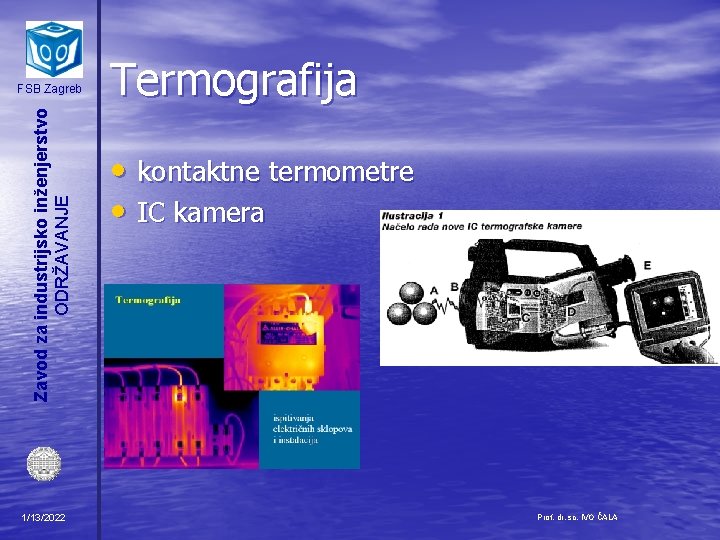 Zavod za industrijsko inženjerstvo ODRŽAVANJE FSB Zagreb 1/13/2022 Termografija • kontaktne termometre • IC