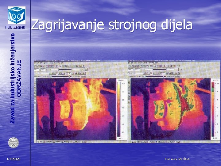 Zagrijavanje strojnog dijela Zavod za industrijsko inženjerstvo ODRŽAVANJE FSB Zagreb 1/13/2022 Prof. dr. sc.