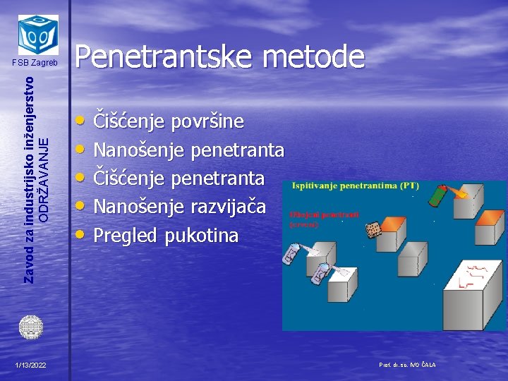 Zavod za industrijsko inženjerstvo ODRŽAVANJE FSB Zagreb 1/13/2022 Penetrantske metode • Čišćenje površine •