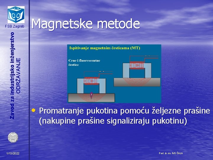 Zavod za industrijsko inženjerstvo ODRŽAVANJE FSB Zagreb 1/13/2022 Magnetske metode • Promatranje pukotina pomoću