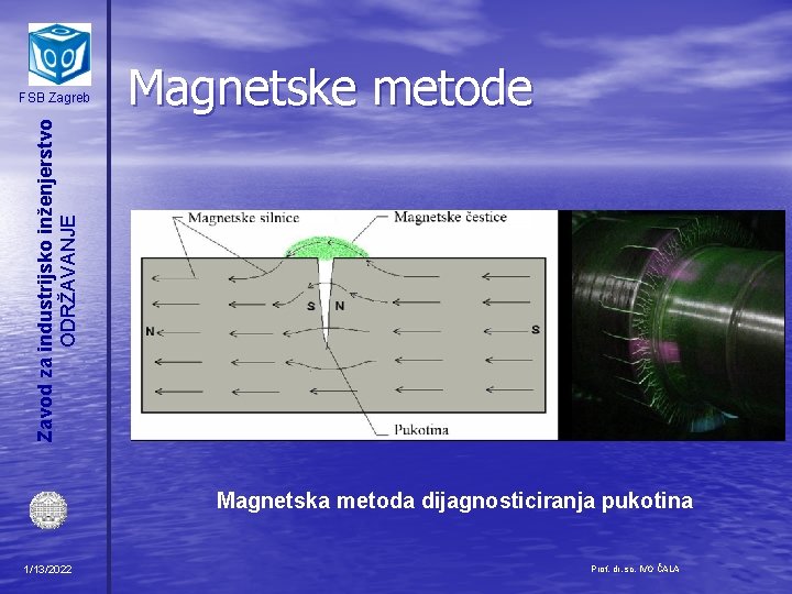 Magnetske metode Zavod za industrijsko inženjerstvo ODRŽAVANJE FSB Zagreb Magnetska metoda dijagnosticiranja pukotina 1/13/2022