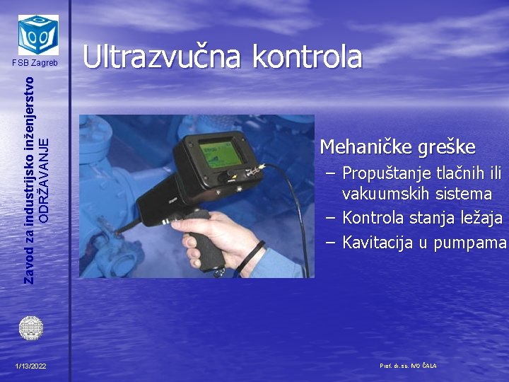 Zavod za industrijsko inženjerstvo ODRŽAVANJE FSB Zagreb 1/13/2022 Ultrazvučna kontrola • Mehaničke greške –