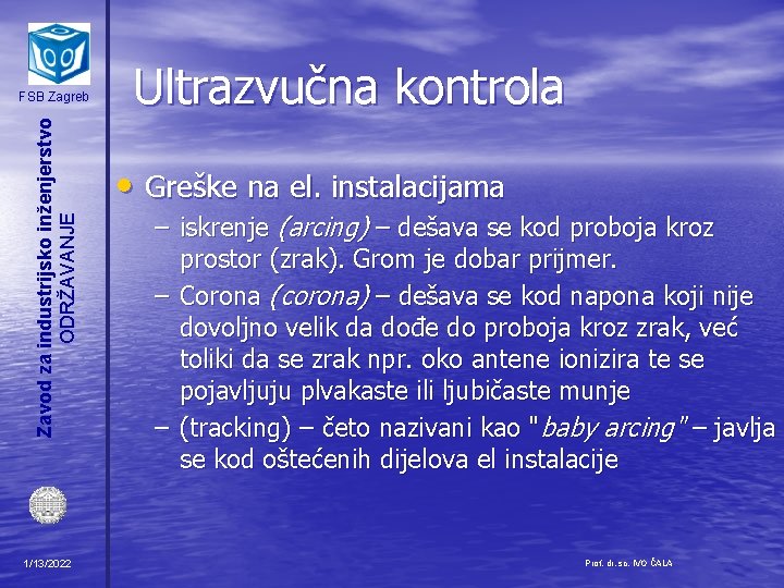 Zavod za industrijsko inženjerstvo ODRŽAVANJE FSB Zagreb 1/13/2022 Ultrazvučna kontrola • Greške na el.