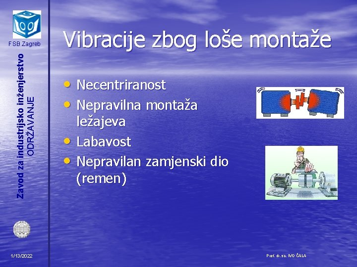 Zavod za industrijsko inženjerstvo ODRŽAVANJE FSB Zagreb 1/13/2022 Vibracije zbog loše montaže • Necentriranost