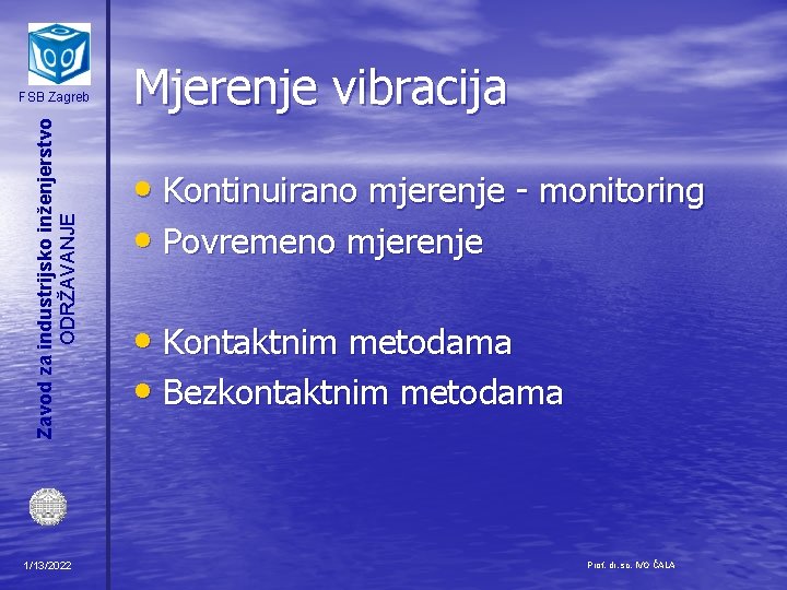 Zavod za industrijsko inženjerstvo ODRŽAVANJE FSB Zagreb 1/13/2022 Mjerenje vibracija • Kontinuirano mjerenje -