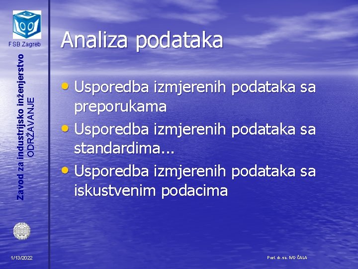 Zavod za industrijsko inženjerstvo ODRŽAVANJE FSB Zagreb 1/13/2022 Analiza podataka • Usporedba izmjerenih podataka