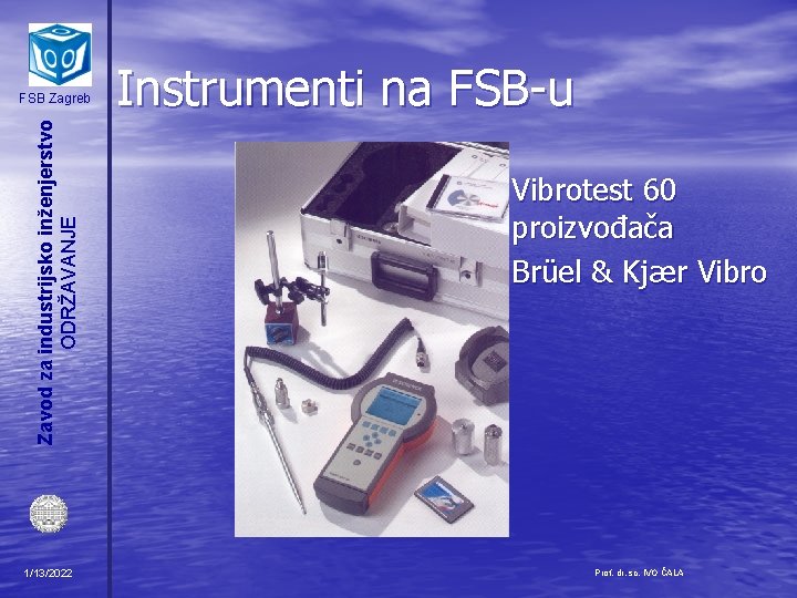 Zavod za industrijsko inženjerstvo ODRŽAVANJE FSB Zagreb 1/13/2022 Instrumenti na FSB-u • Vibrotest 60