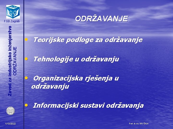 ODRŽAVANJE Zavod za industrijsko inženjerstvo ODRŽAVANJE FSB Zagreb • Teorijske podloge za održavanje •