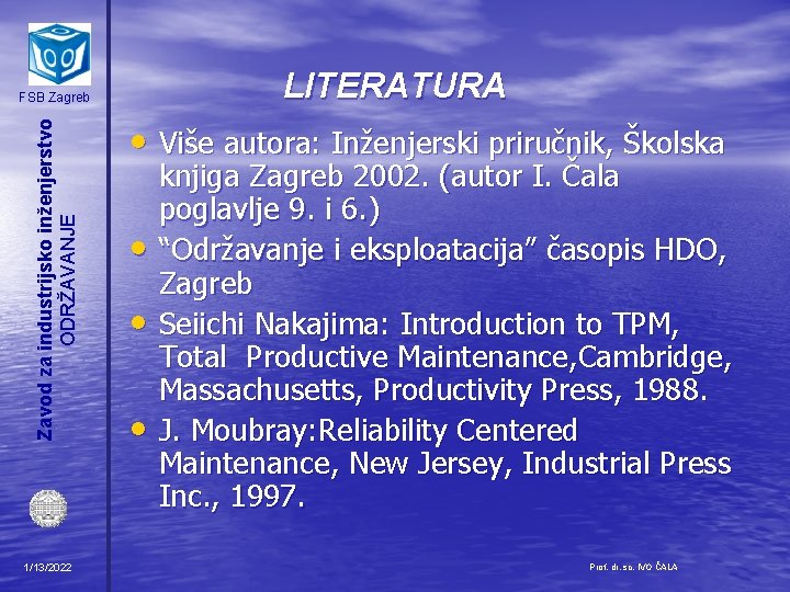 LITERATURA Zavod za industrijsko inženjerstvo ODRŽAVANJE FSB Zagreb 1/13/2022 • Više autora: Inženjerski priručnik,