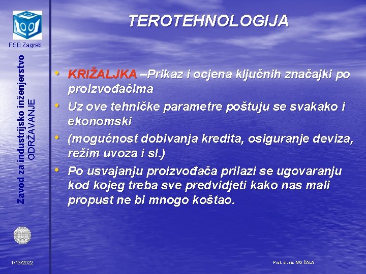 TEROTEHNOLOGIJA Zavod za industrijsko inženjerstvo ODRŽAVANJE FSB Zagreb 1/13/2022 • KRIŽALJKA –Prikaz i ocjena