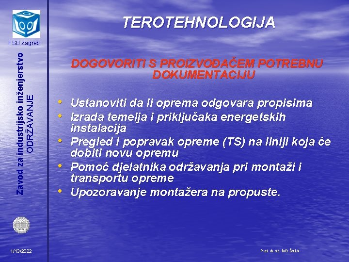 TEROTEHNOLOGIJA Zavod za industrijsko inženjerstvo ODRŽAVANJE FSB Zagreb 1/13/2022 DOGOVORITI S PROIZVOĐAČEM POTREBNU DOKUMENTACIJU