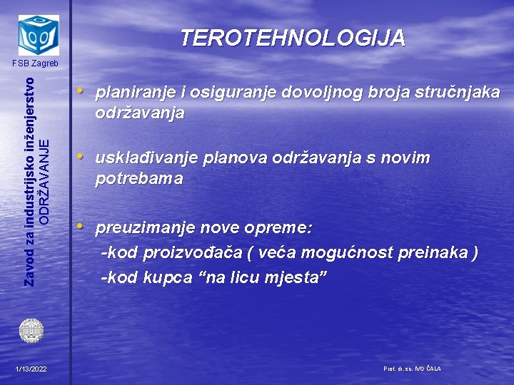 TEROTEHNOLOGIJA Zavod za industrijsko inženjerstvo ODRŽAVANJE FSB Zagreb 1/13/2022 • planiranje i osiguranje dovoljnog