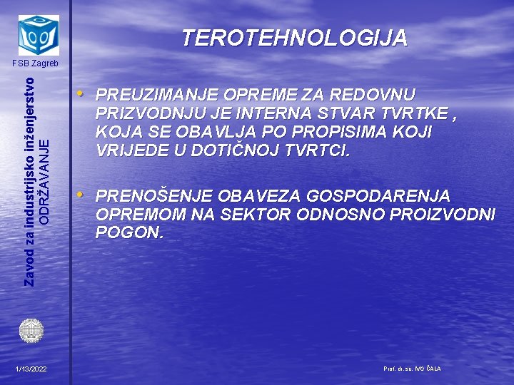 TEROTEHNOLOGIJA Zavod za industrijsko inženjerstvo ODRŽAVANJE FSB Zagreb 1/13/2022 • PREUZIMANJE OPREME ZA REDOVNU