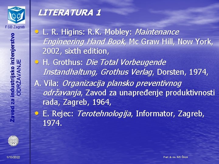 LITERATURA 1 Zavod za industrijsko inženjerstvo ODRŽAVANJE FSB Zagreb 1/13/2022 • L. R. Higins: