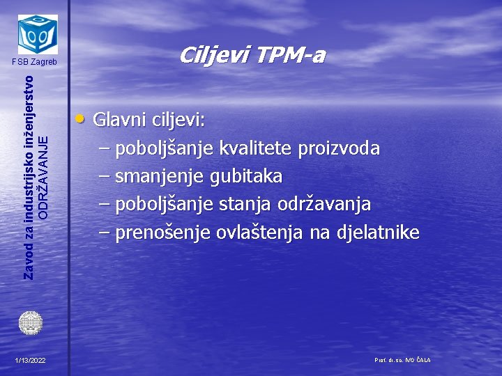 Zavod za industrijsko inženjerstvo ODRŽAVANJE FSB Zagreb 1/13/2022 Ciljevi TPM-a • Glavni ciljevi: –