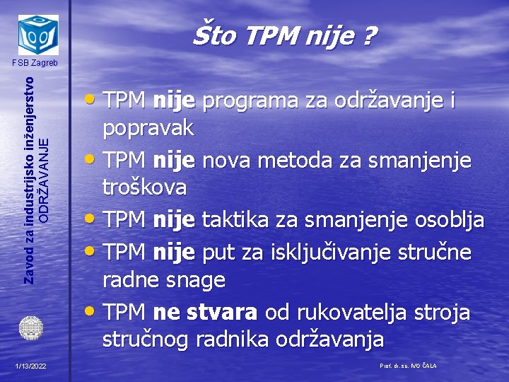 Što TPM nije ? Zavod za industrijsko inženjerstvo ODRŽAVANJE FSB Zagreb 1/13/2022 • TPM