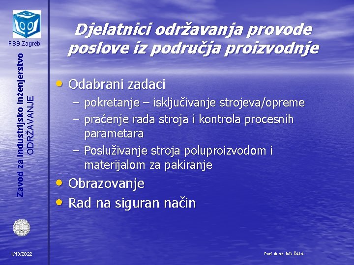 Zavod za industrijsko inženjerstvo ODRŽAVANJE FSB Zagreb 1/13/2022 Djelatnici održavanja provode poslove iz područja