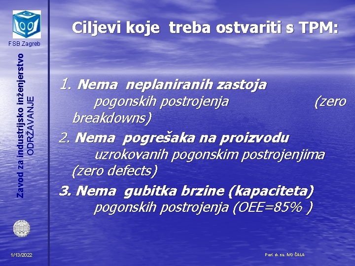 Ciljevi koje treba ostvariti s TPM: Zavod za industrijsko inženjerstvo ODRŽAVANJE FSB Zagreb 1/13/2022