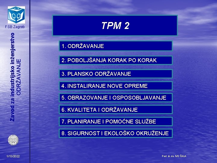 Zavod za industrijsko inženjerstvo ODRŽAVANJE FSB Zagreb TPM 2 1. ODRŽAVANJE 2. POBOLJŠANJA KORAK