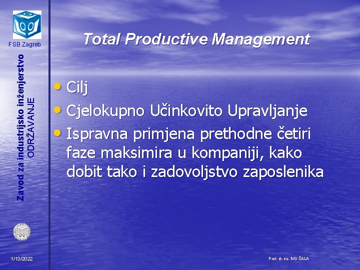 Zavod za industrijsko inženjerstvo ODRŽAVANJE FSB Zagreb 1/13/2022 Total Productive Management • Cilj •