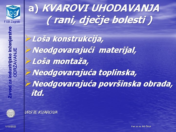 a) KVAROVI UHODAVANJA ( rani, dječje bolesti ) Zavod za industrijsko inženjerstvo ODRŽAVANJE FSB