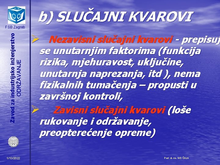 b) SLUČAJNI KVAROVI Zavod za industrijsko inženjerstvo ODRŽAVANJE FSB Zagreb 1/13/2022 Ø Nezavisni slučajni