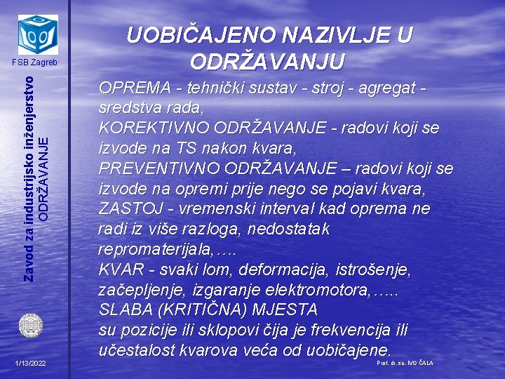 Zavod za industrijsko inženjerstvo ODRŽAVANJE FSB Zagreb 1/13/2022 UOBIČAJENO NAZIVLJE U ODRŽAVANJU OPREMA -