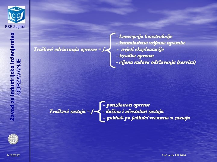 Zavod za industrijsko inženjerstvo ODRŽAVANJE FSB Zagreb 1/13/2022 Troškovi održavanja opreme = f Troškovi