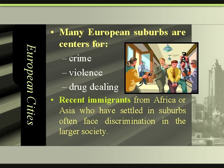European Cities • Many European suburbs are centers for: – crime – violence –