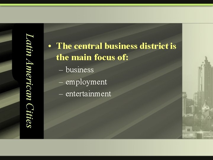 Latin American Cities • The central business district is the main focus of: –