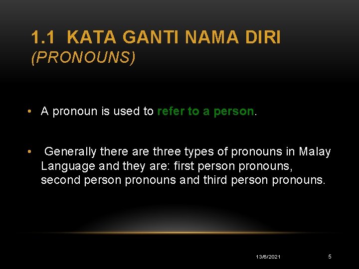 1. 1 KATA GANTI NAMA DIRI (PRONOUNS) • A pronoun is used to refer