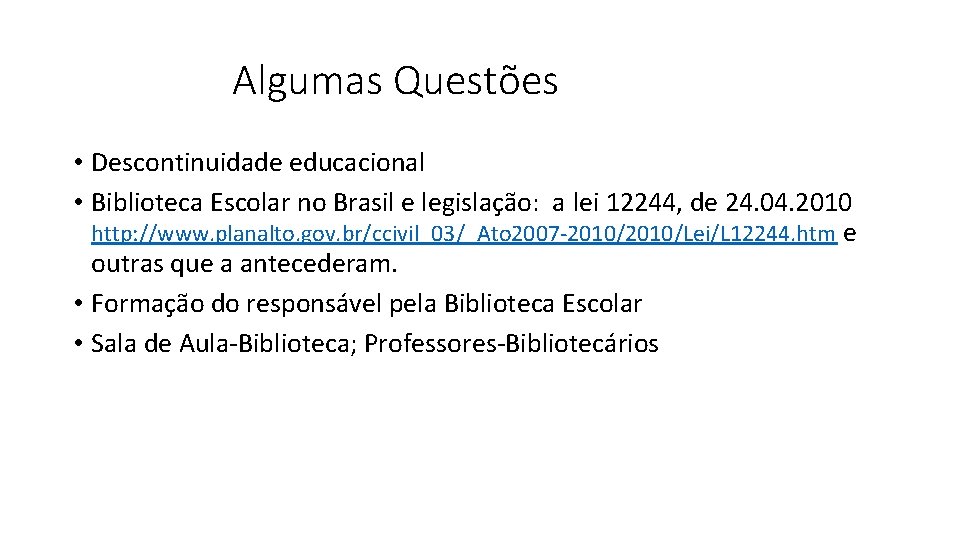 Algumas Questões • Descontinuidade educacional • Biblioteca Escolar no Brasil e legislação: a lei