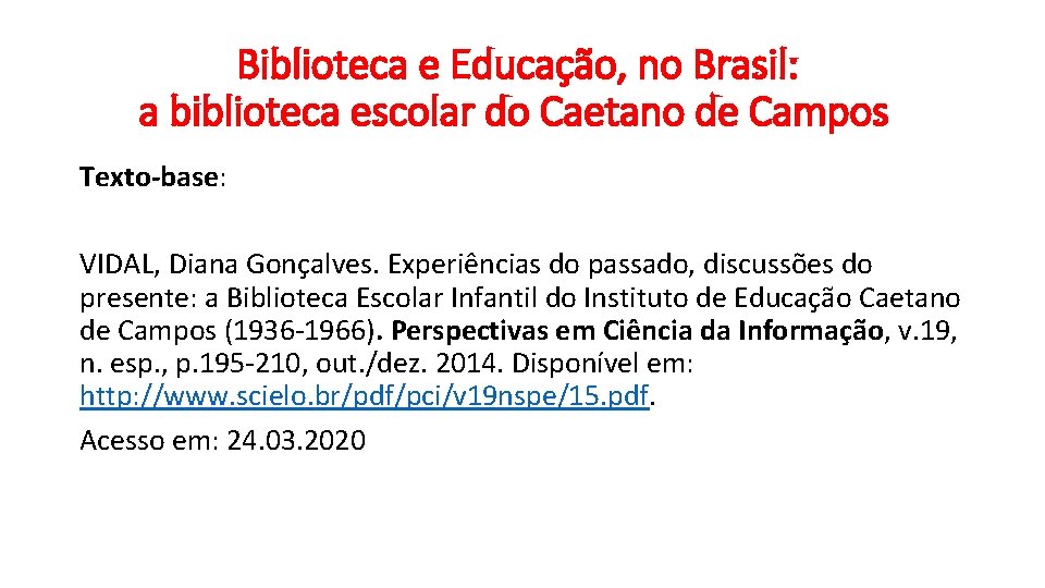 Biblioteca e Educação, no Brasil: a biblioteca escolar do Caetano de Campos Texto-base: VIDAL,