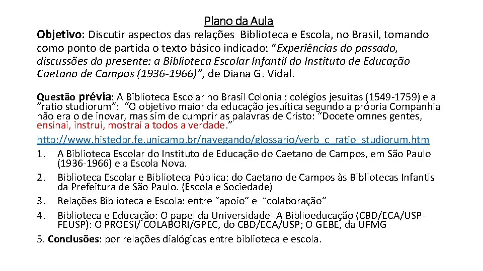 Plano da Aula Objetivo: Discutir aspectos das relações Biblioteca e Escola, no Brasil, tomando