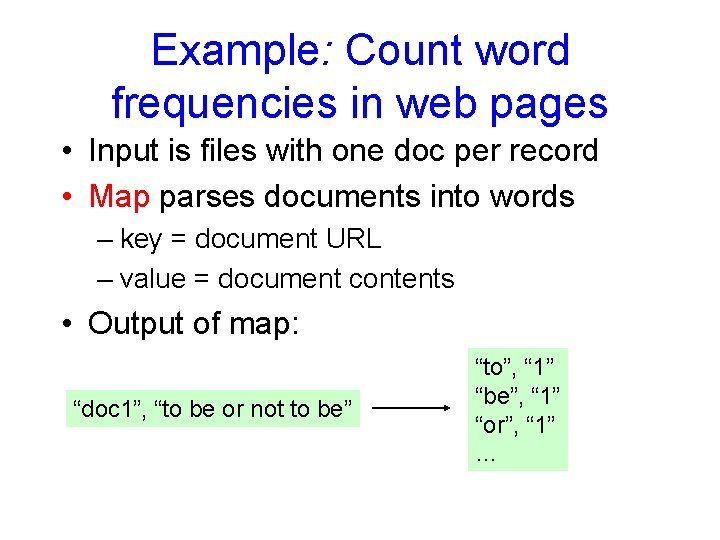 Example: Count word frequencies in web pages • Input is files with one doc