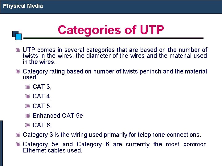 Physical Media Categories of UTP comes in several categories that are based on the