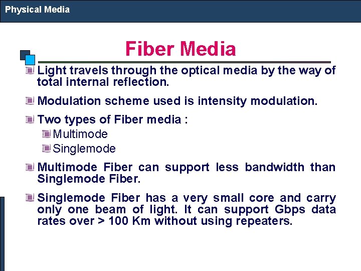 Physical Media Fiber Media Light travels through the optical media by the way of
