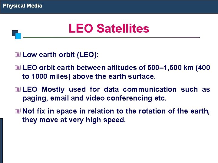 Physical Media LEO Satellites Low earth orbit (LEO): LEO orbit earth between altitudes of