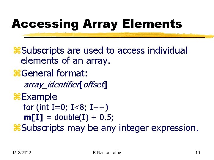 Accessing Array Elements z. Subscripts are used to access individual elements of an array.